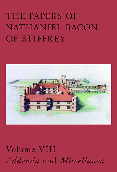 The Papers of Nathaniel Bacon of Stiffkey, Volume VIII, Addenda and Miscellanea